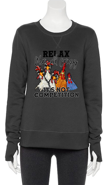 Relax We're All Crazy It's Not a Competition Tek Gear Ultrasoft Sweatshirt