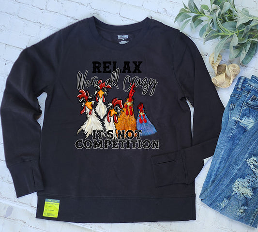 Relax We're All Crazy It's Not a Competition Tek Gear Ultrasoft Sweatshirt